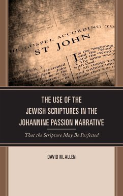 The Use of the Jewish Scriptures in the Johannine Passion Narrative - Allen, David M