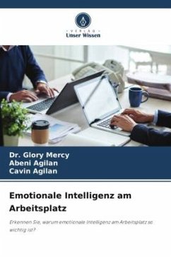 Emotionale Intelligenz am Arbeitsplatz - Mercy, Dr. Glory;Agilan, Abeni;Agilan, Cavin