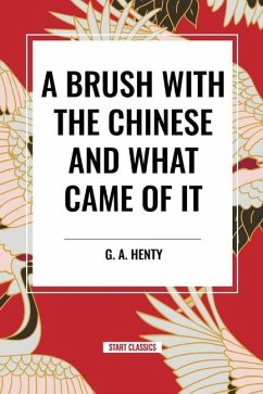 A Brush with the Chinese and What Came of it - Henty, G A