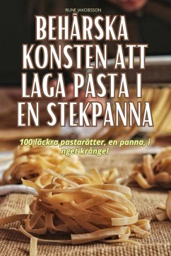 BEHÄRSKA KONSTEN ATT LAGA PASTA I EN STEKPANNA - Rune Jakobsson