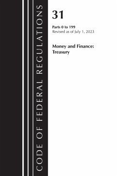 Code of Federal Regulations, Title 31 Money and Finance 0-199, Revised as of July 1, 2023 - Office Of The Federal Register (U S