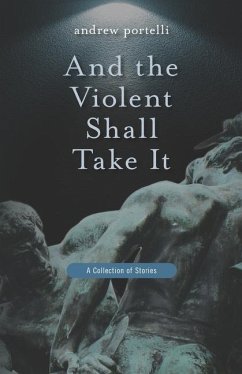 And the Violent Shall Take It - Portelli, Andrew