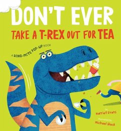 Don't Ever Take a T-Rex Out for Tea - Evans, Harriet