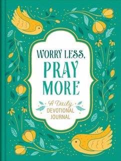 Worry Less, Pray More: A Daily Devotional Journal - Compiled By Barbour Staff