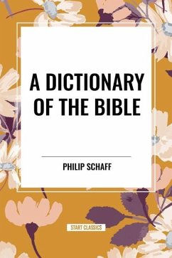 A Dictionary of the Bible - Schaff, Philip