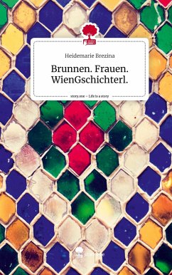 Brunnen. Frauen. WienGschichterl.. Life is a Story - story.one - Brezina, Heidemarie
