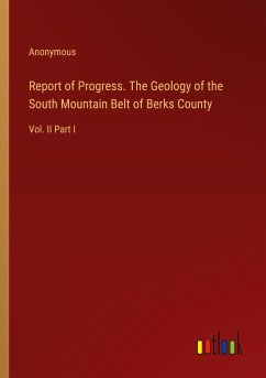Report of Progress. The Geology of the South Mountain Belt of Berks County