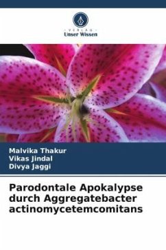Parodontale Apokalypse durch Aggregatebacter actinomycetemcomitans - Thakur, Malvika;Jindal, Vikas;Jaggi, Divya