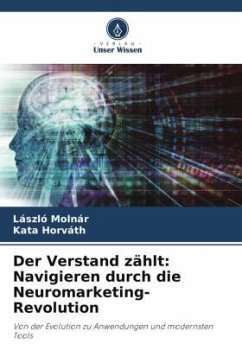 Der Verstand zählt: Navigieren durch die Neuromarketing-Revolution - Molnár, László;Horváth, Kata