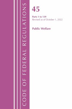 Code of Federal Regulations, Title 45 Public Welfare 1-139, Revised as of October 1, 2022 - Office Of The Federal Register (U S