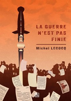 La guerre n'est pas finie - Lecocq, Michel