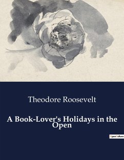 A Book-Lover's Holidays in the Open - Roosevelt, Theodore