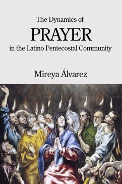 The Dynamics of Prayer in the Latino Pentecostal Community - Álvarez, Mireya