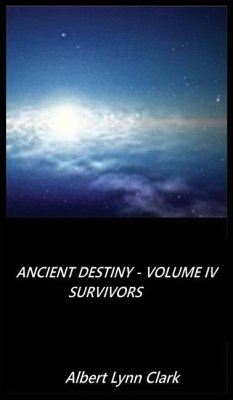 Ancient Destiny Volume IV - Survivors - Clark, Albert Lynn