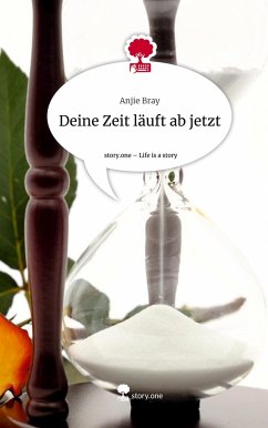 Deine Zeit läuft ab jetzt. Life is a Story - story.one - Bray, Anjie