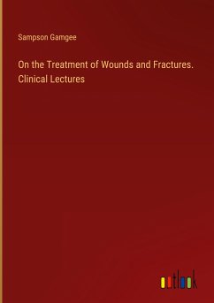 On the Treatment of Wounds and Fractures. Clinical Lectures - Gamgee, Sampson