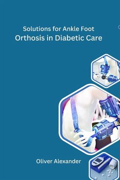 Solutions for Ankle Foot Orthosis in Diabetic Care - Alexander, Oliver