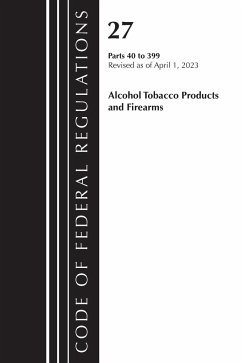 Code of Federal Regulations, Title 27 Alcohol Tobacco Products and Firearms 40-399, 2023 - Office Of The Federal Register (U S