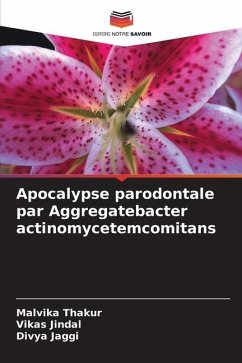 Apocalypse parodontale par Aggregatebacter actinomycetemcomitans - Thakur, Malvika;Jindal, Vikas;Jaggi, Divya