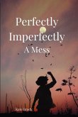 Perfectly Imperfectly A Mess