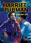Harriet Tubman: Union Spy Harriet Tubman: Union Spy