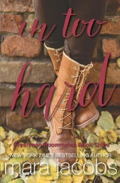 In Too Hard (Freshman Roommates Trilogy, Book 3) - Jacobs, Mara