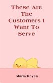 These Are The Customers I Want To Serve (eBook, ePUB)