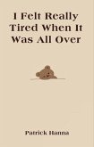 I Felt Really Tired When It Was All Over (eBook, ePUB)