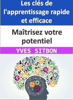 Cover Maîtrisez votre potentiel : Les clés de l'apprentissage rapide et efficace (eBook, ePUB)