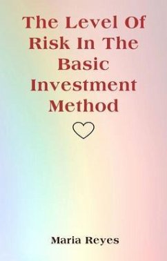 The Level Of Risk In The Basic Investment Method (eBook, ePUB) - Reyes, Maria