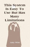 This System Is Easy To Use But Has Many Limitations (eBook, ePUB) This System Is Easy To Use But Has Many Limitations (eBook, ePUB)