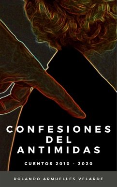 Confesiones del Antimidas (Cuentos 2010 - 2020) (eBook, ePUB) - Velarde, Rolando Armuelles