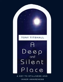 A Deep and Silent Place: A Key to Stillness and Inner Awareness (eBook, ePUB) - Titshall, Tony