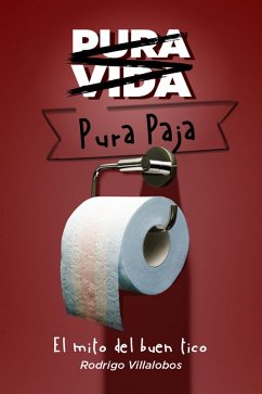 Pura vida/pura paja: el mito del buen tico (eBook, ePUB) - Villalobos, Rodrigo