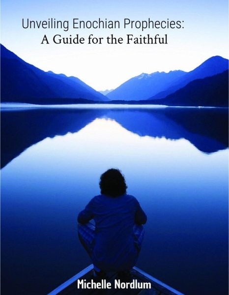 Unveiling Enochian Prophecies: A Guide for the Faithful (eBook, ePUB) Unveiling Enochian Prophecies: A Guide for the Faithful (eBook, ePUB)