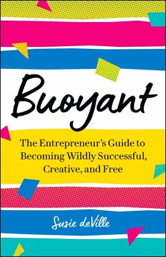 Buoyant: The Entrepreneur's Guide to Becoming Wildly Successful, Creative, and Free (eBook, ePUB) - Deville, Susie