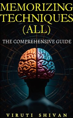 MEMORIZING TECHNIQUES (ALL) - The Comprehensive Guide (eBook, ePUB) - Shivan, Viruti Satyan