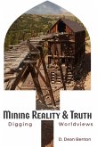 Mining for Reality & Truth (eBook, ePUB) Mining for Reality & Truth (eBook, ePUB)