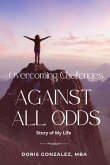 Overcoming Challenges, Against All Odds (eBook, ePUB)