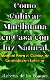 Cómo Cultivar Marihuana en Casa con luz Natural Manual Para el Cultivo de Cannabis en Exterior (Guías Para Cultivar en Casa) (eBook, ePUB)