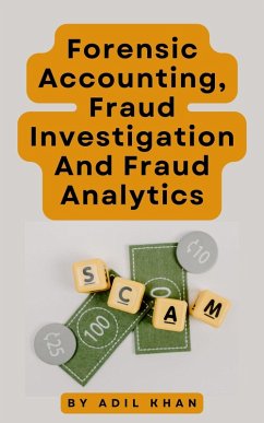 Forensic Accounting, Fraud Investigation And Fraud Analytics (eBook, ePUB) - Khan, Adil