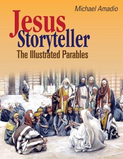 Jesus Storyteller: The Illustrated Parables from the Gospels of Matthew, Mark, Luke, John (eBook, ePUB) - Amadio, Michael