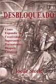Desbloqueado: Cómo Expandir su Creatividad Superando y Preveniendo Bloques Creativos (eBook, ePUB) Desbloqueado: Cómo Expandir su Creatividad Superando y Preveniendo Bloques Creativos (eBook, ePUB)