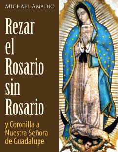 Cover Rezar El Rosario Sin Rosario Y La Coronilla De Nuestra Señora De Guadalupe (eBook, ePUB)
