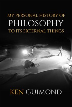 My Personal History of Philosophy to it's External Things: Intensively Real Human Sufferings in the Way of Life (eBook, ePUB) - Guimond, Kenneth