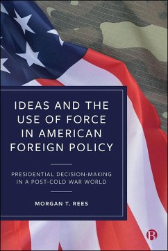 Ideas and the Use of Force in American Foreign Policy (eBook, ePUB) - Rees, Morgan