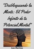 "Desbloqueando la Mente: El Poder Infinito de tu Potencial Mental" (eBook, ePUB)