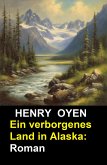 Ein verborgenes Land in Alaska: Roman (eBook, ePUB)