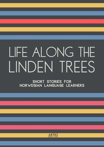 Life Along The Linden Trees: Short Stories for Norwegian Language Learners (eBook, ePUB) Life Along The Linden Trees: Short Stories for Norwegian Language Learners (eBook, ePUB)