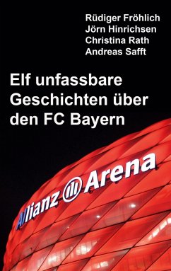 Elf unfassbare Geschichten über den FC Bayern (eBook, ePUB)